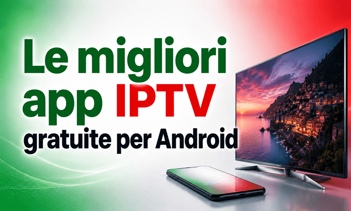 Le migliori app IPTV gratuite per Android 2026