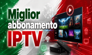 miglior abbonamento iptv