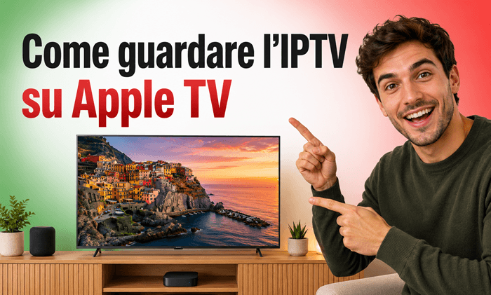 Come guardare l’IPTV su Apple TV: guida completa 2026